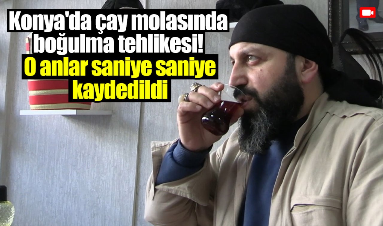 Konya’da çay molasında boğulma tehlikesi! O anlar saniye saniye kaydedildi 