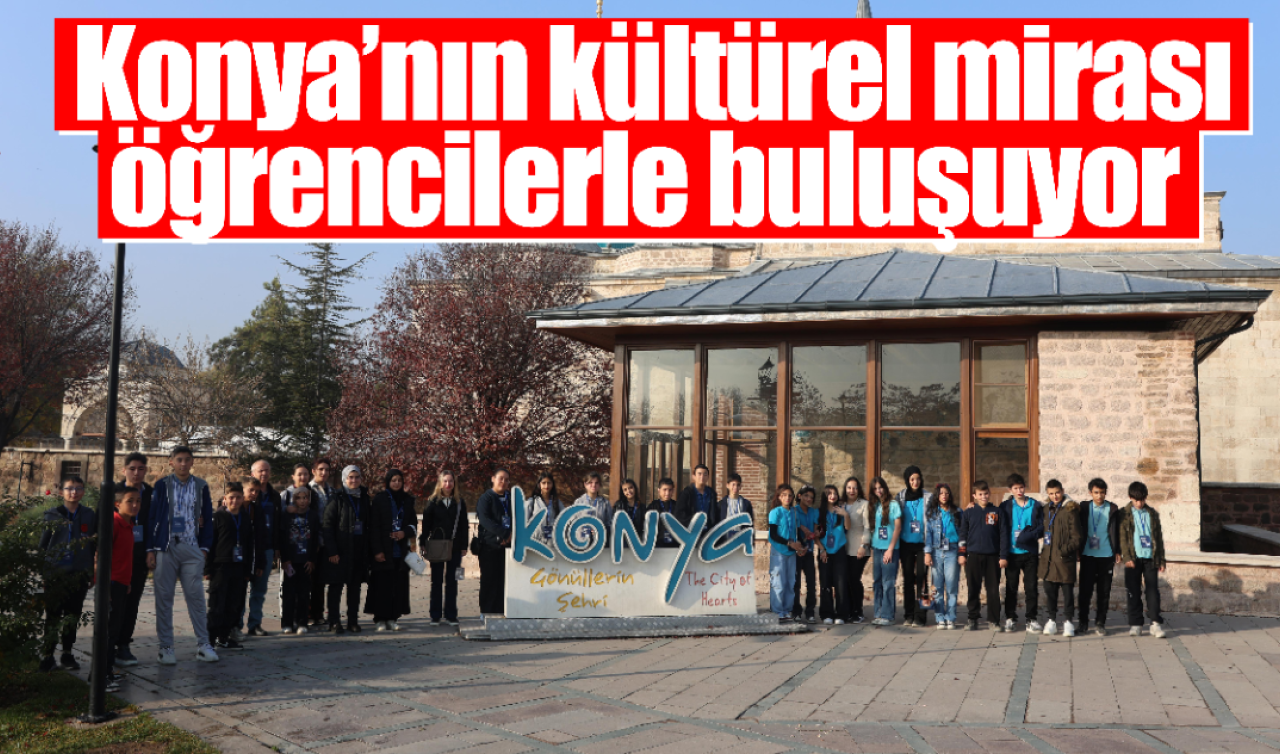 Konya’nın kültürel mirası öğrencilerle buluşuyor