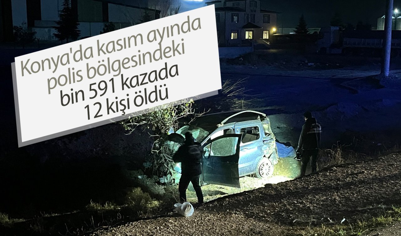 Konya’da kasım ayında polis bölgesindeki bin 591 kazada 12 kişi öldü