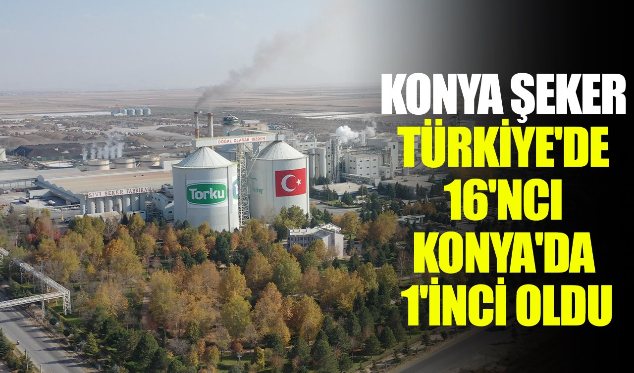 Konya Şeker Türkiye’de 16’ncı Konya’da 1’inci oldu