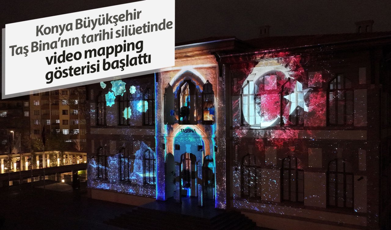 Konya Büyükşehir Taş Bina’nın tarihi silüetinde video mapping gösterisi başlattı