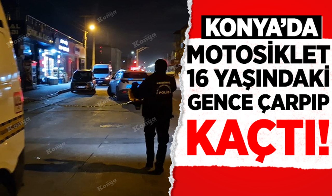 Konya’da motosiklet 16 yaşındaki gence çarpıp kaçtı!