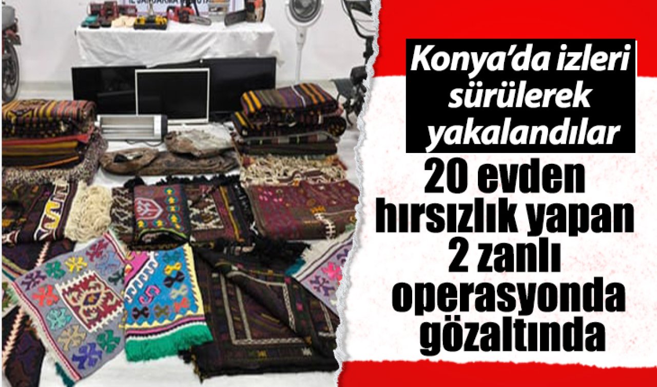 Konya’da izleri sürülerek yakalandılar: 20 evden hırsızlık yapan 2 zanlı operasyonda gözaltında