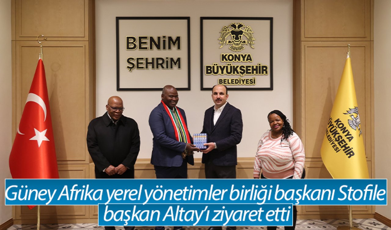 Güney Afrika yerel yönetimler birliği başkanı Stofile başkan Altay’ı ziyaret etti