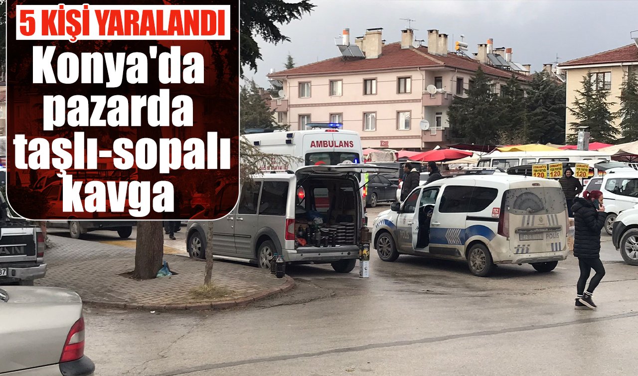 Konya’da pazarda taşlı-sopalı kavga: 5 yaralı