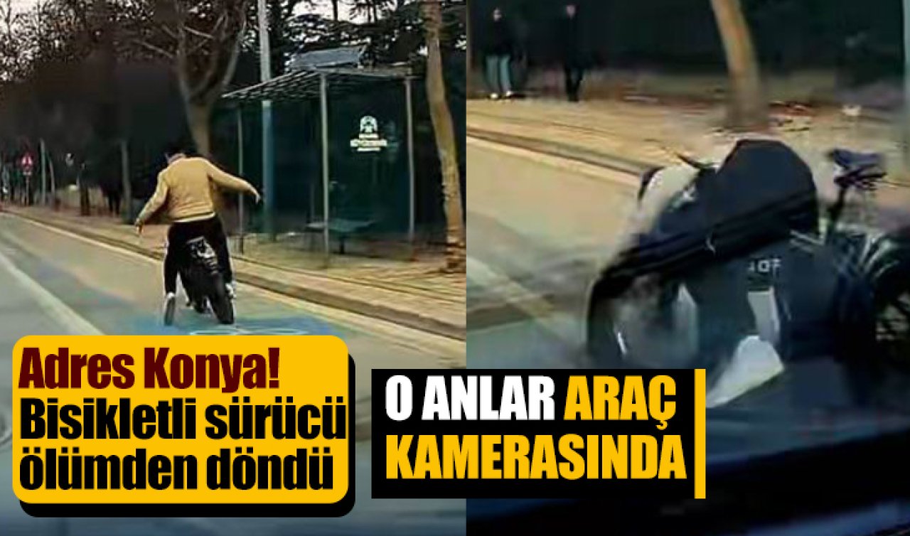 Adres Konya! Bisikletli sürücü ölümden döndü: O anlar böyle kaydedildi