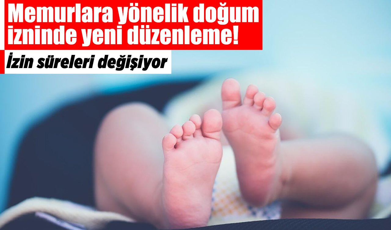 Memurlara yönelik doğum izninde yeni düzenleme! İzin süreleri değişiyor