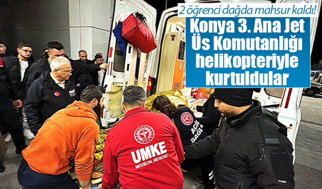 2 öğrenci dağda mahsur kaldı! Konya 3. Ana Jet Üs Komutanlığı helikopteriyle kurtuldular 