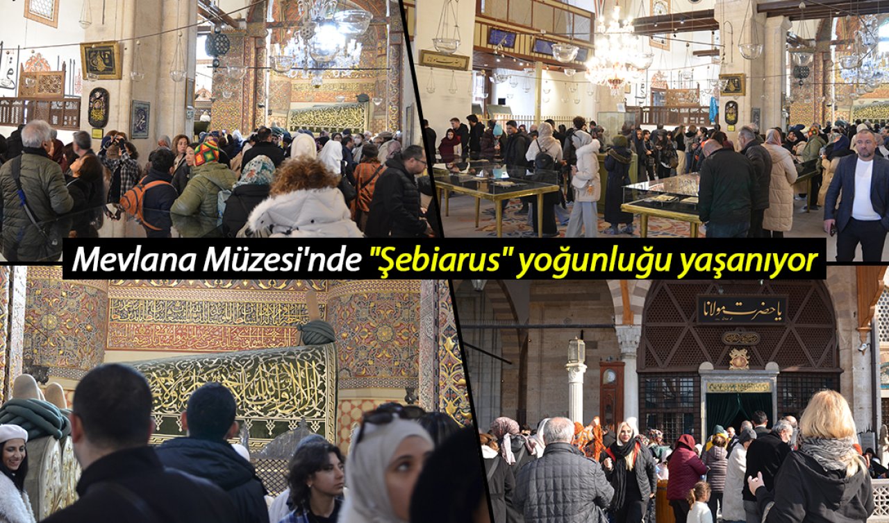Mevlana Müzesi’nde “Şebiarus’’ yoğunluğu yaşanıyor