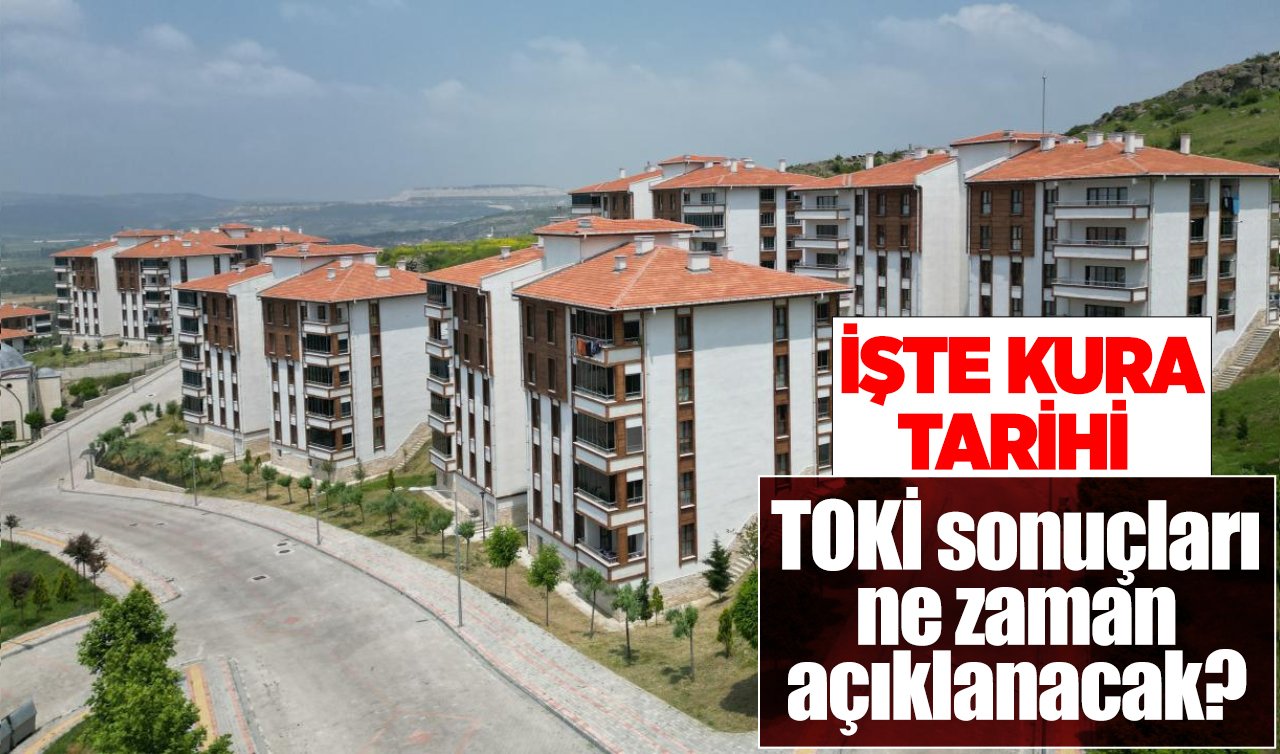 TOKİ 500 bin konut sonuçları ne zaman açıklanacak? 2026 TOKİ kura çekiliş tarihi ne zaman?