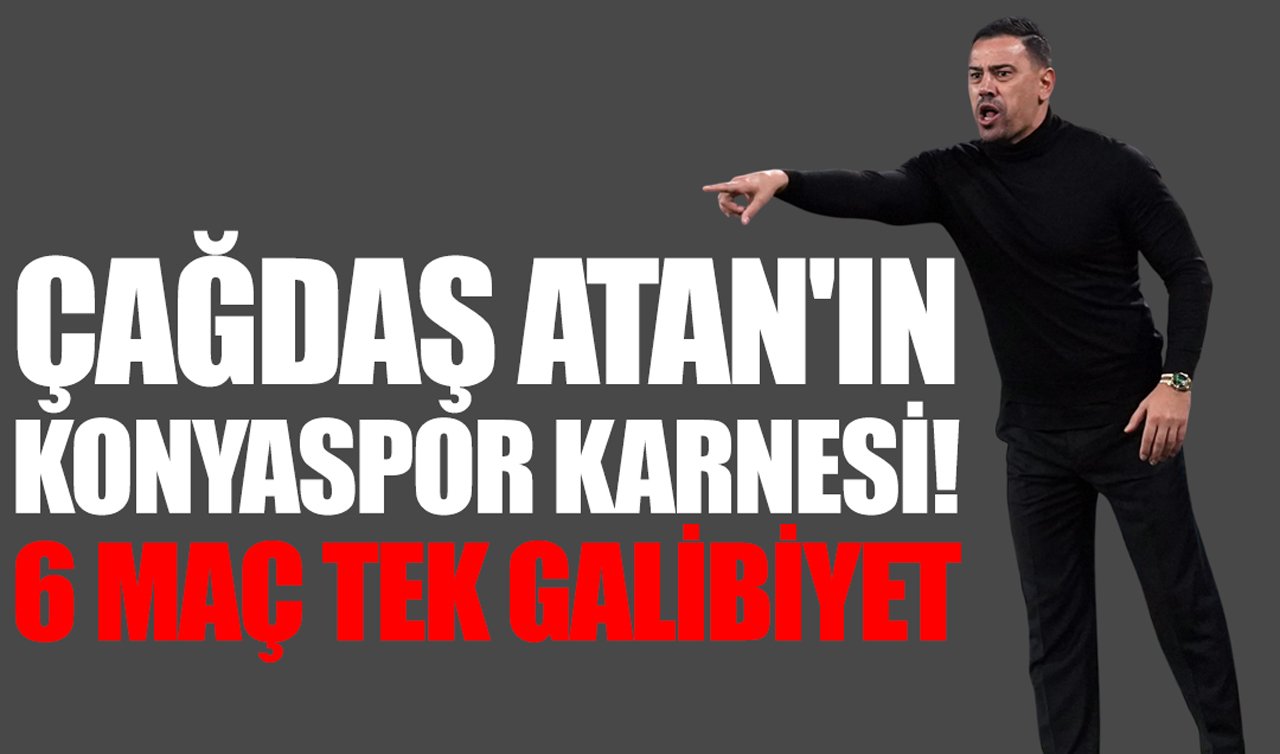 Çağdaş Atan’ın Konyaspor karnesi! 6 maç tek galibiyet