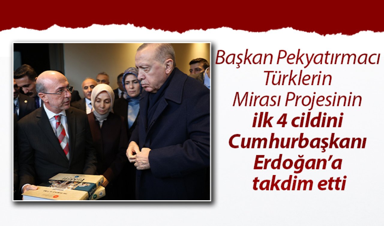 Başkan Pekyatırmacı Türklerin Mirası Projesinin ilk 4 cildini Cumhurbaşkanı Erdoğan’a takdim etti