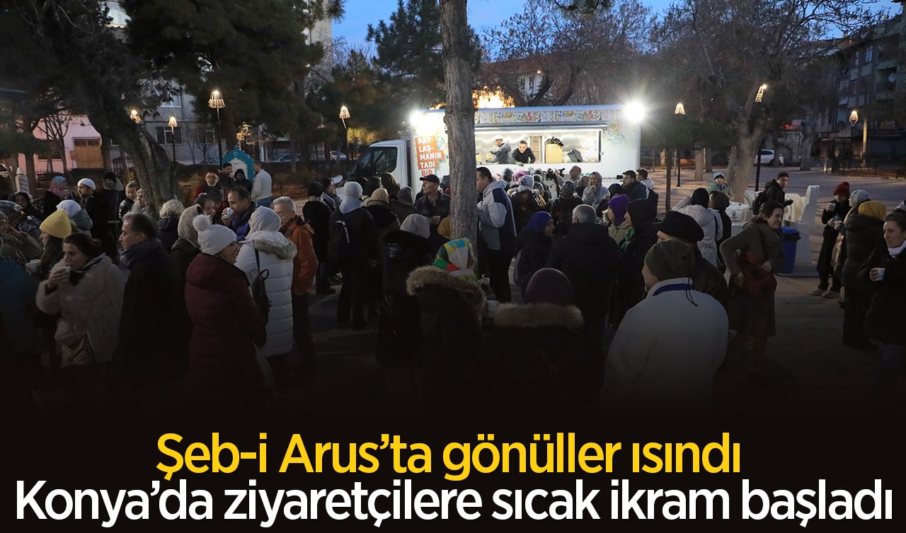 Şeb-i Arus’ta gönüller ısındı: Konya’da ziyaretçilere sıcak ikram başladı