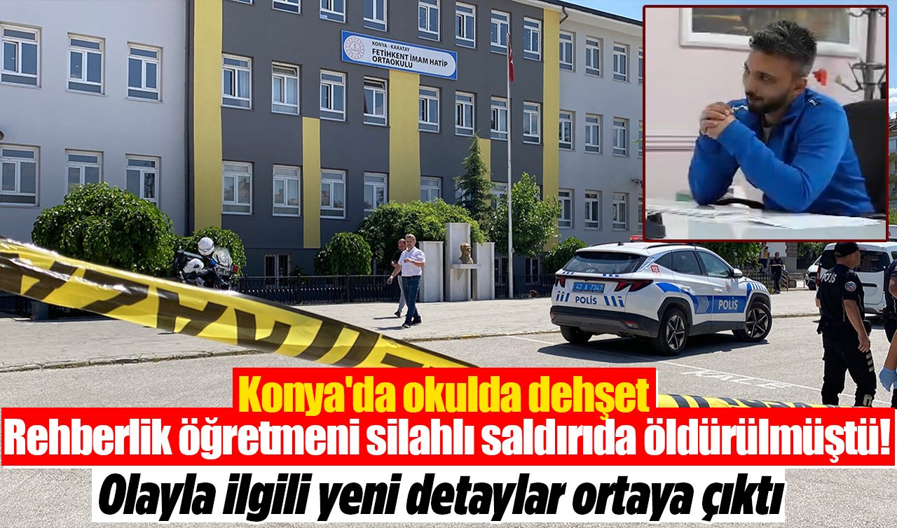 Konya’da okulda dehşet: Rehberlik öğretmeni silahlı saldırıda öldürülmüştü! Olayla ilgili yeni detaylar ortaya çıktı