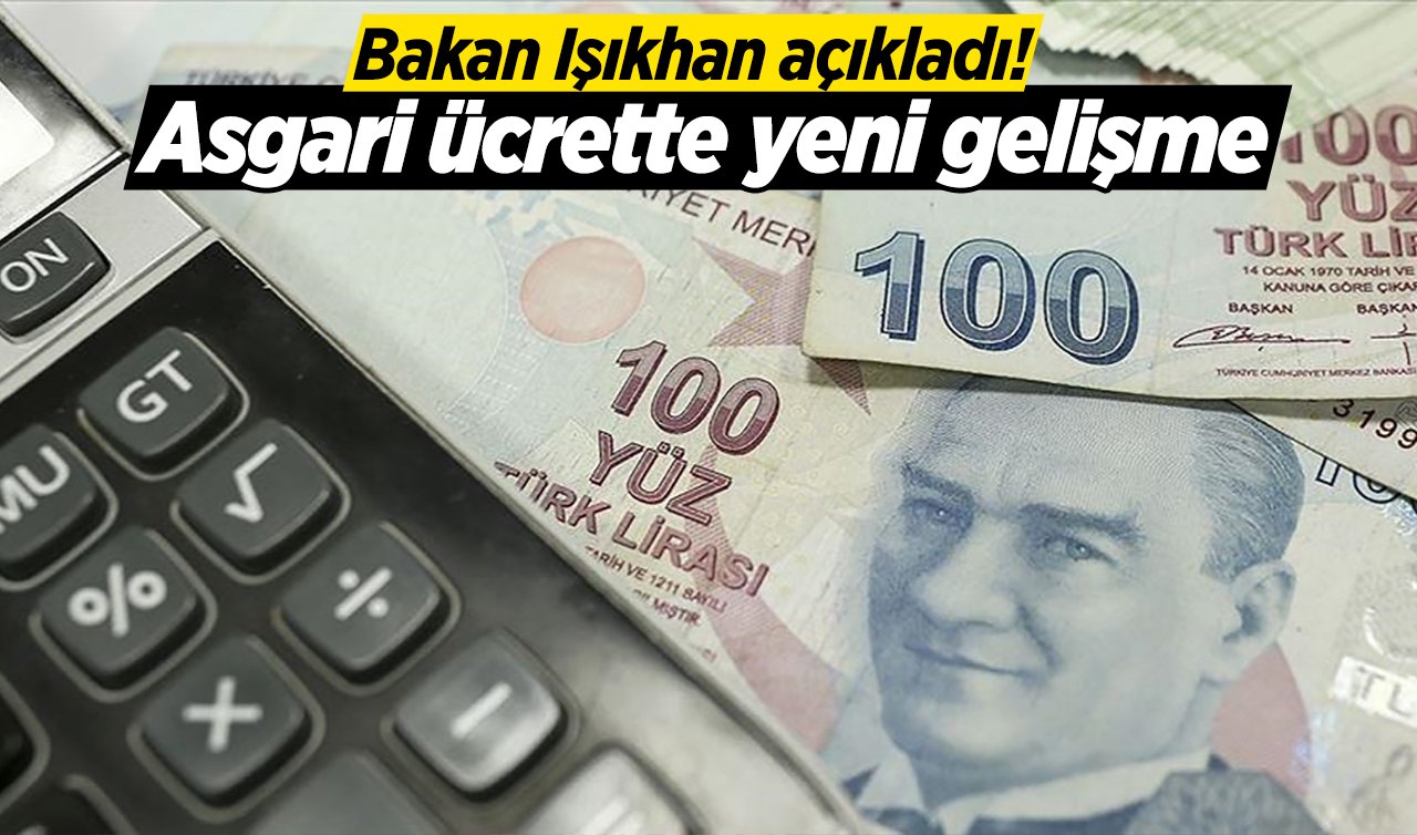 Bakan Işıkhan açıkladı! Asgari ücrette yeni gelişme