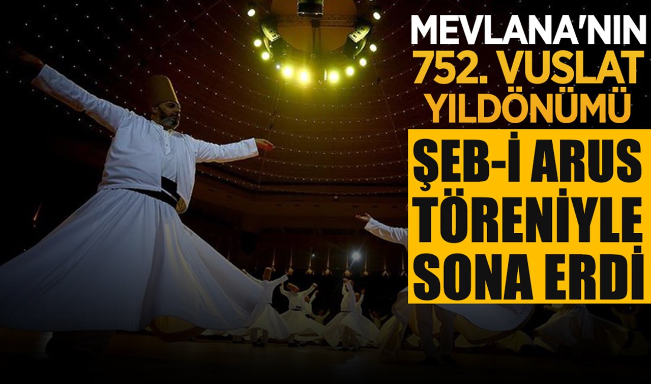 Mevlana’nın 752. Vuslat Yıldönümü Şeb-i Arus töreniyle sona erdi