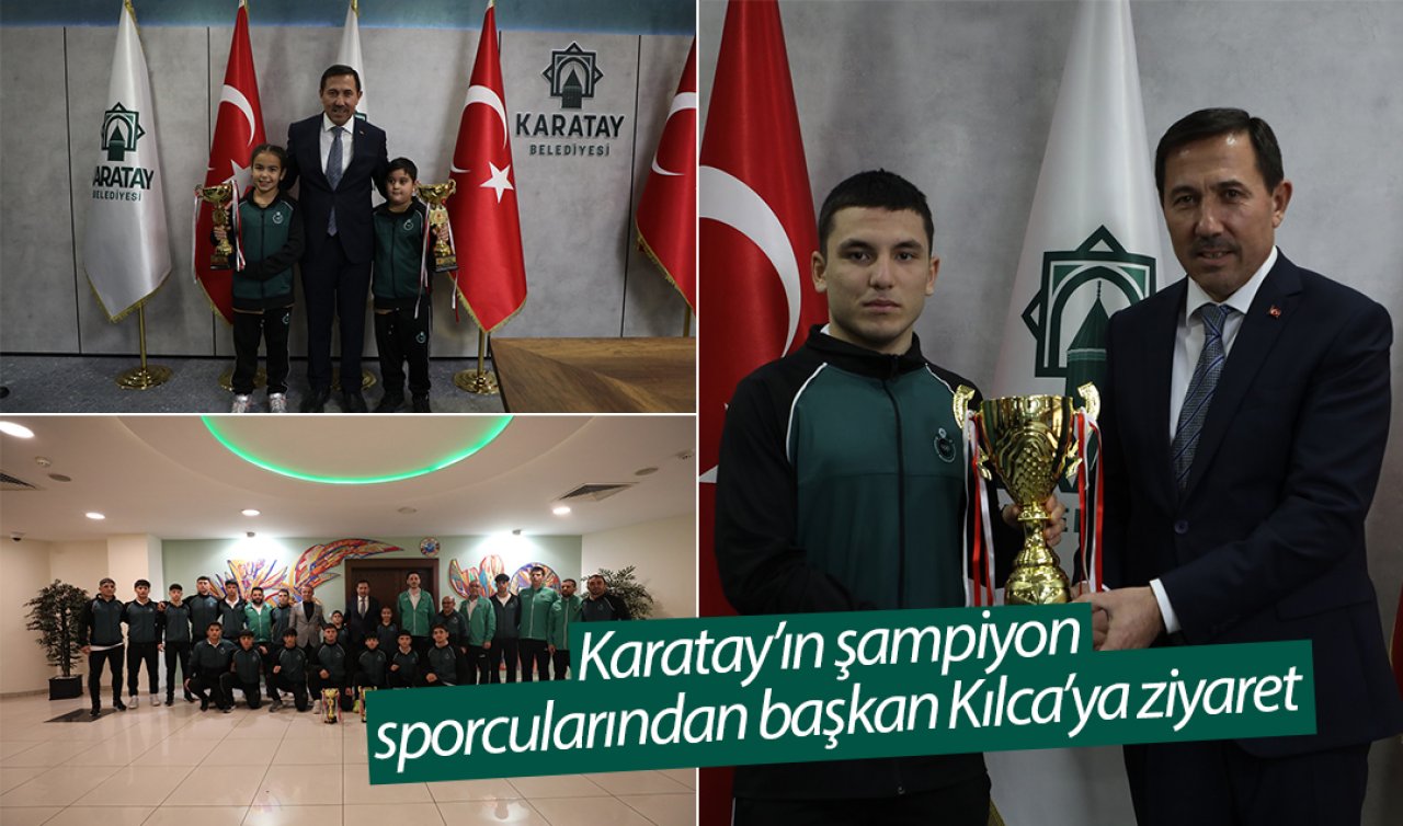 Karatay’ın şampiyon sporcularından başkan Kılca’ya ziyaret