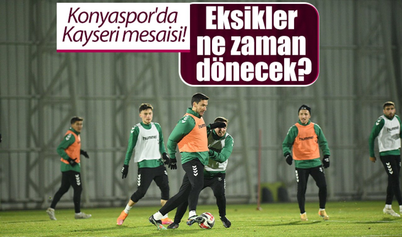 Konyaspor’da Kayseri mesaisi! Eksikler ne zaman dönecek?