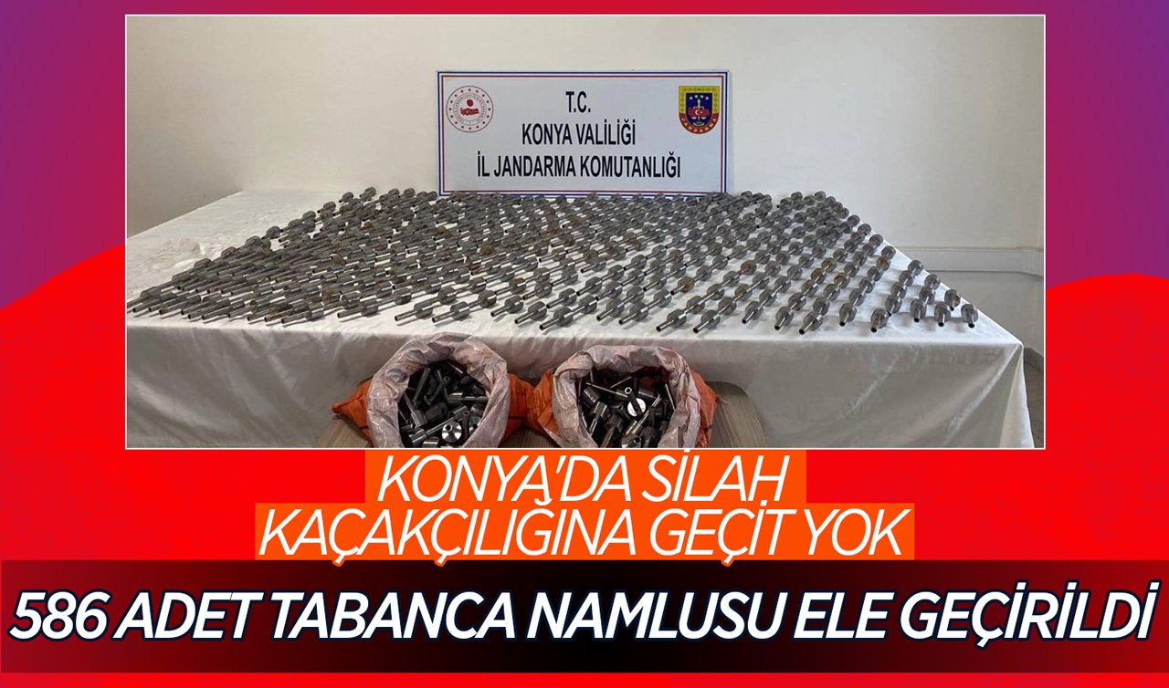 Konya’da silah kaçakçılığına geçit yok: 586 adet tabanca namlusu ele geçirildi!