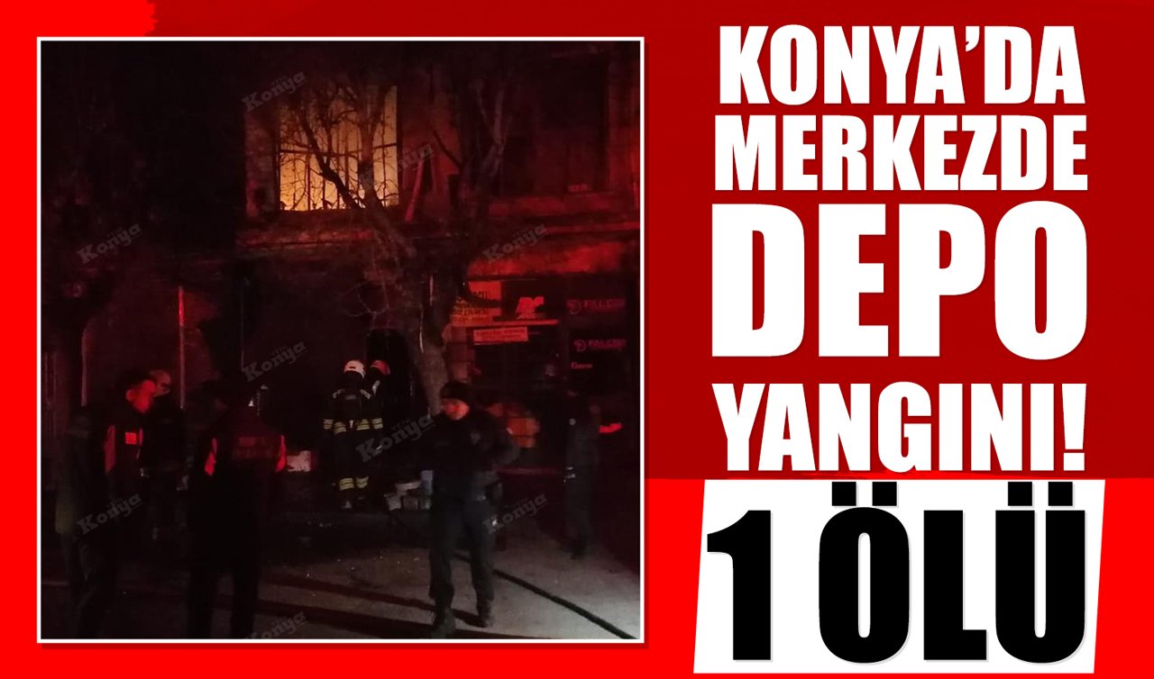Konya’da merkezde depo yangını! 1 ölü