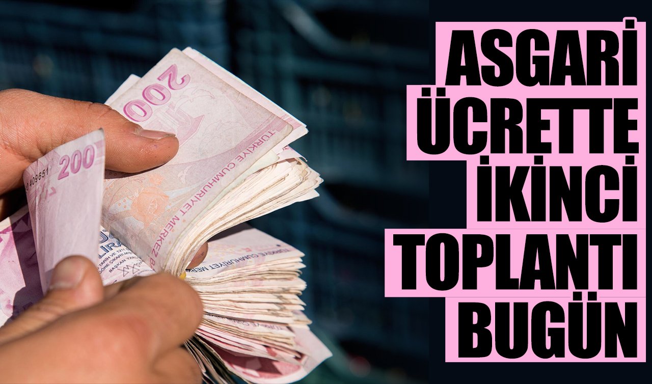 2026 asgari ücret ne kadar olacak? İkinci toplantı bugün