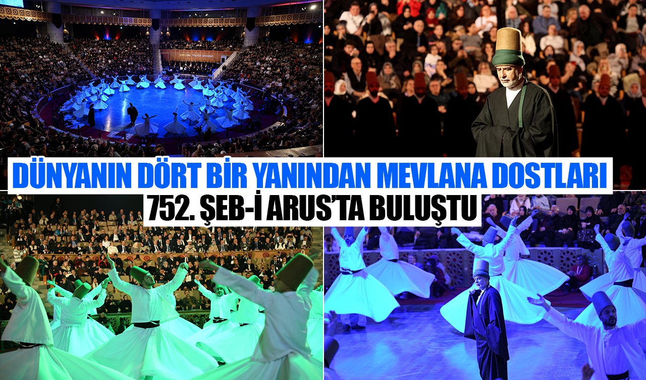Dünyanın dört bir yanından Mevlana dostları 752. Şeb-i Arus’ta buluştu