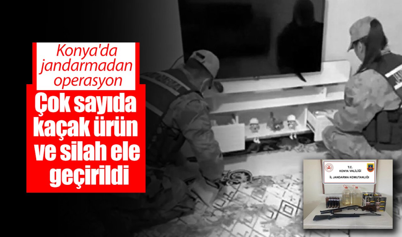 Konya’da jandarmadan operasyon: Çok sayıda kaçak ürün ve silah ele geçirildi