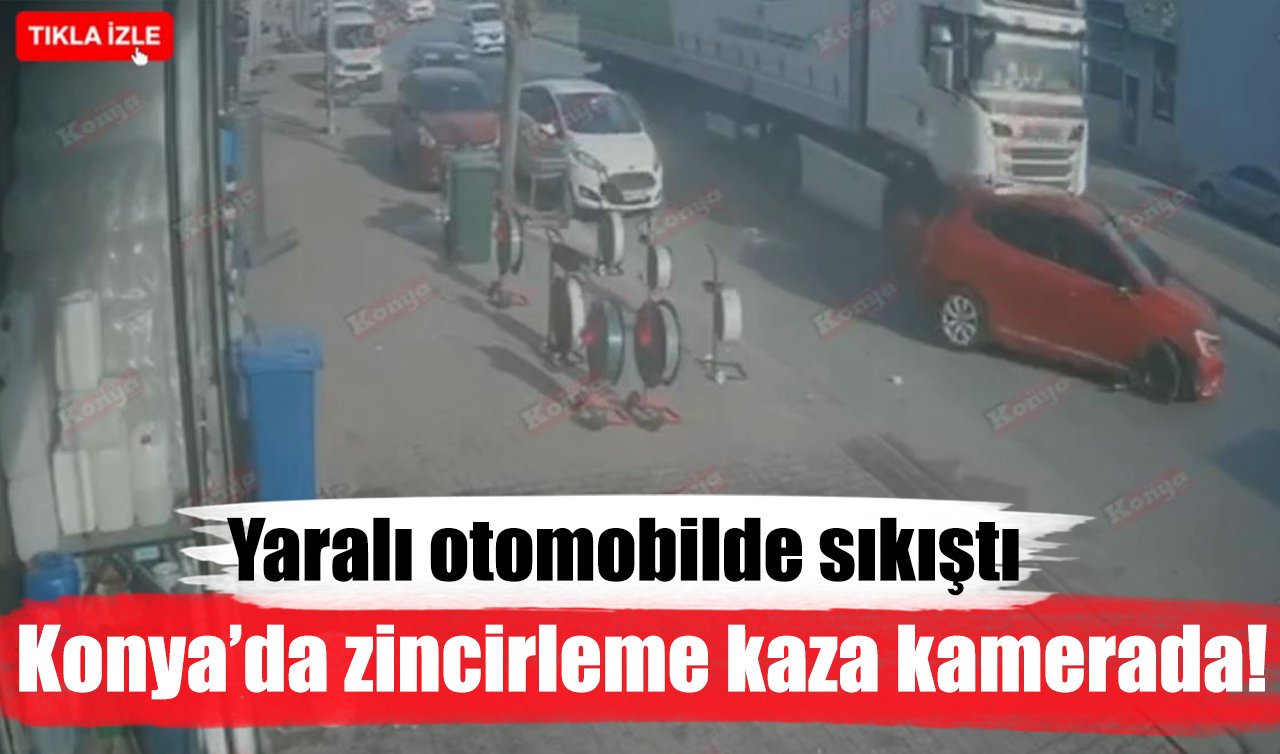 Konya’da zincirleme kaza kamerada! Yaralı otomobilde sıkıştı