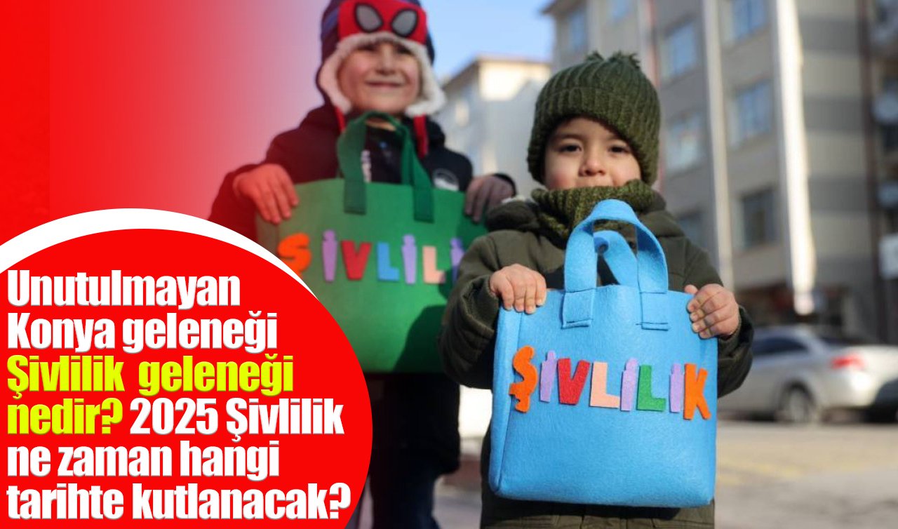 Unutulmayan Konya geleneği: Şivlilik geleneği nedir? 2025 Şivlilik ne zaman, hangi tarihte kutlanacak? 