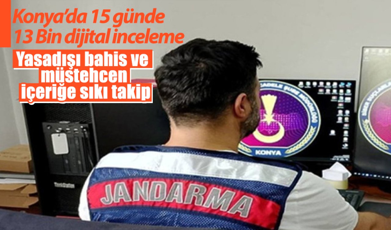 Konya’da 15 günde 13 Bin dijital inceleme: Yasadışı bahis ve müstehcen içeriğe sıkı takip