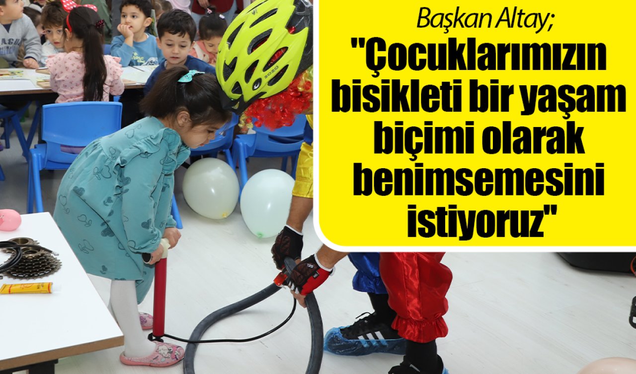 Başkan Altay: “Çocuklarımızın bisikleti bir yaşam biçimi olarak benimsemesini istiyoruz’’