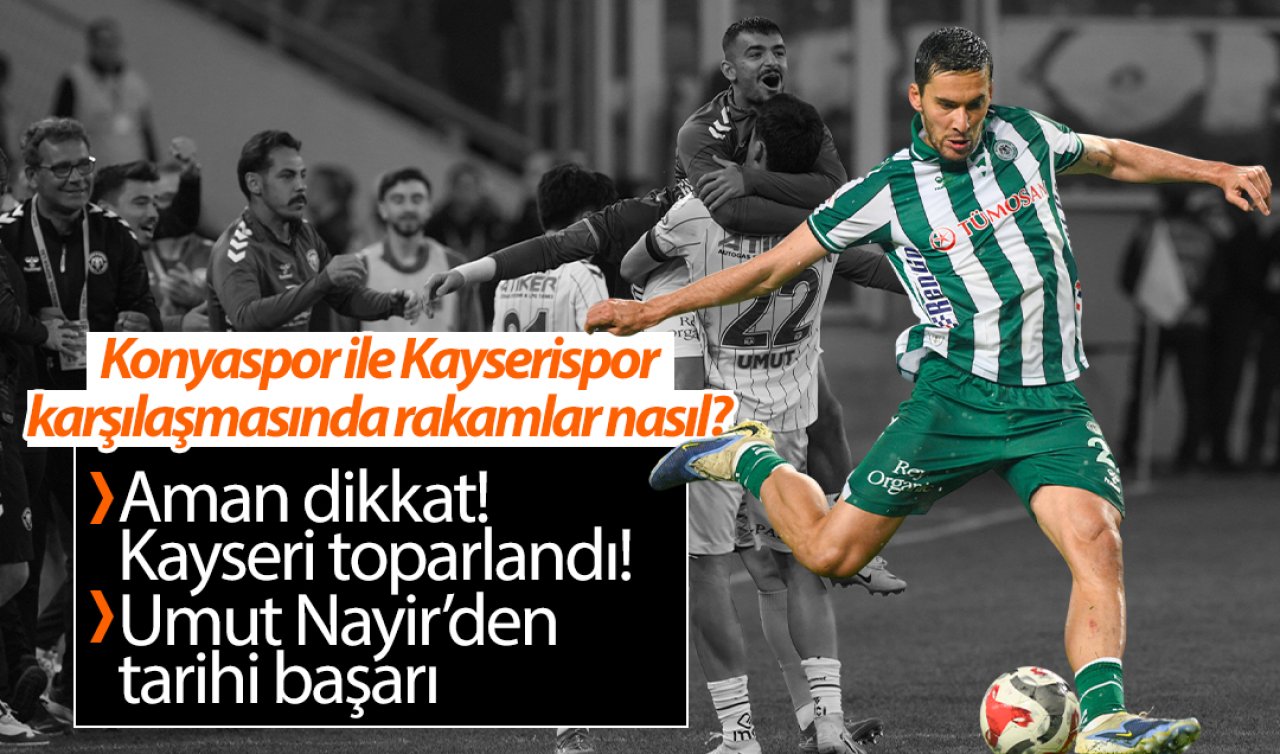 Konyaspor ile Kayserispor karşılaşmasında rakamlar nasıl? Umut Nayir’den tarihi başarı