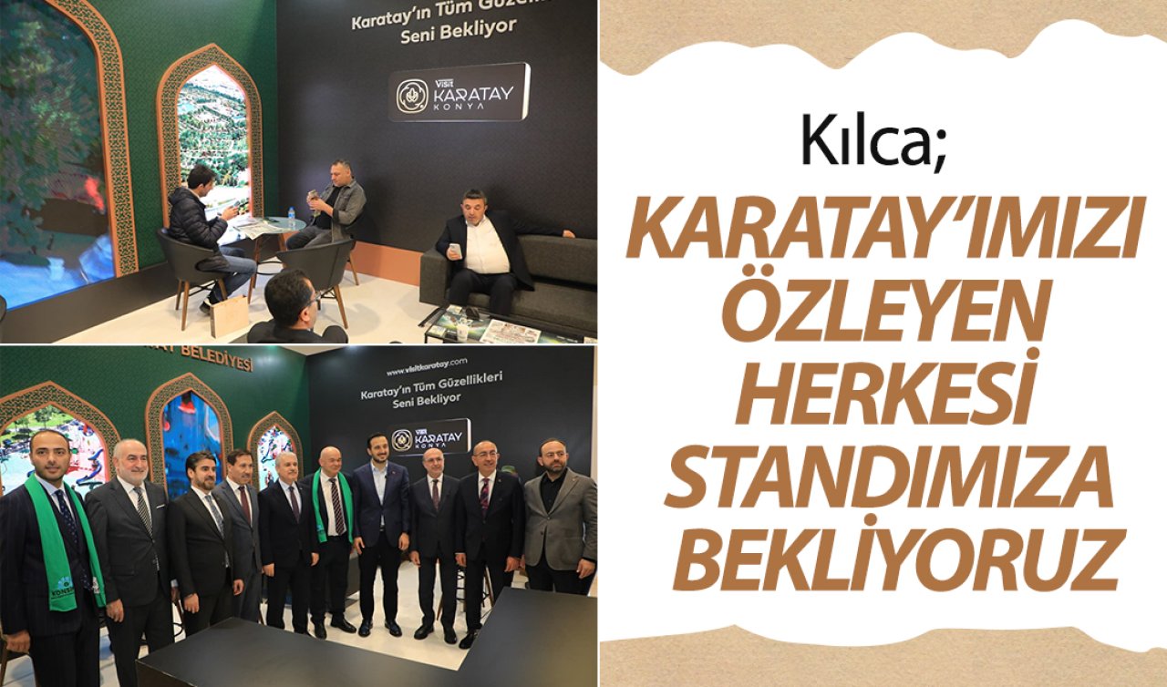 Kılca; Karatay’ımızı özleyen herkesi standımıza bekliyoruz