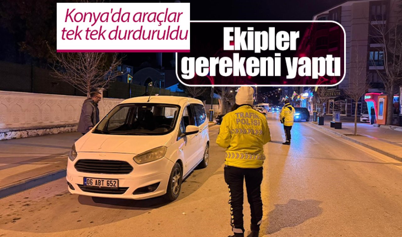 Konya’da araçlar tek tek durduruldu! Ekipler gerekeni yaptı 