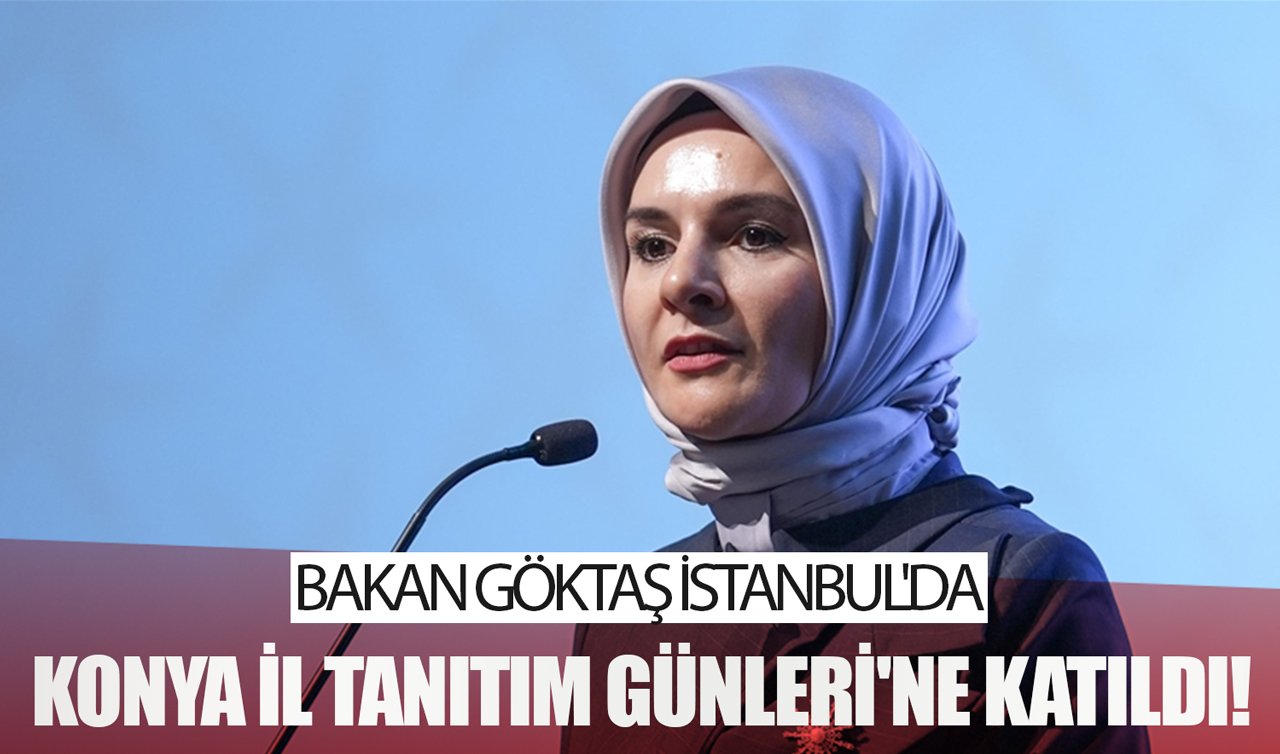 Bakan Göktaş Konya İl Tanıtım Günleri’ne katıldı!