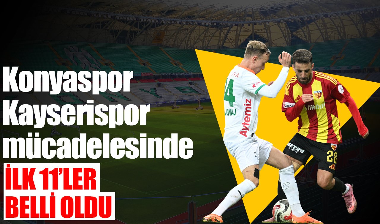 Konyaspor-Kayserispor mücadelesinde ilk 11’ler belli oldu!  