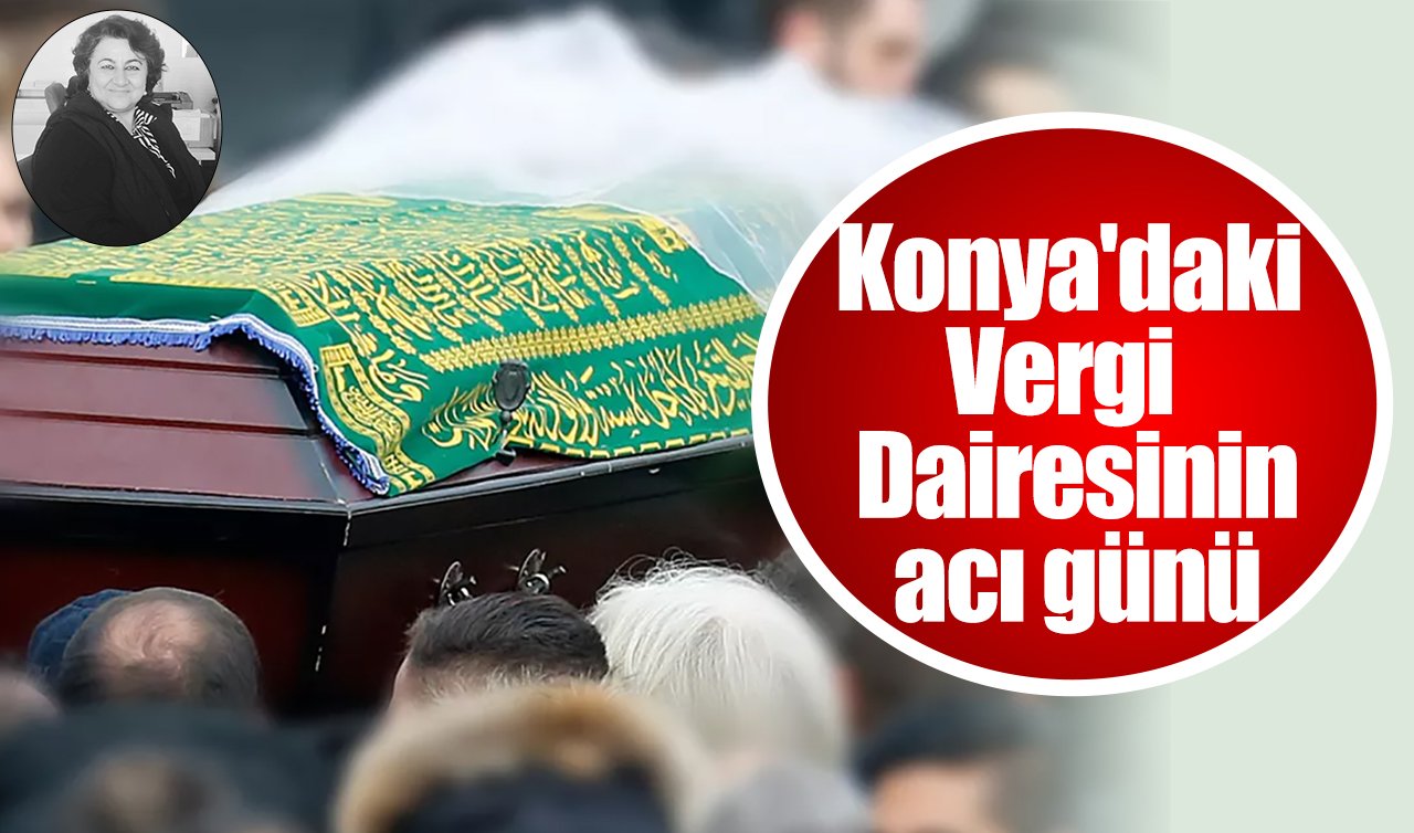 Konya’daki Vergi Dairesinin acı günü
