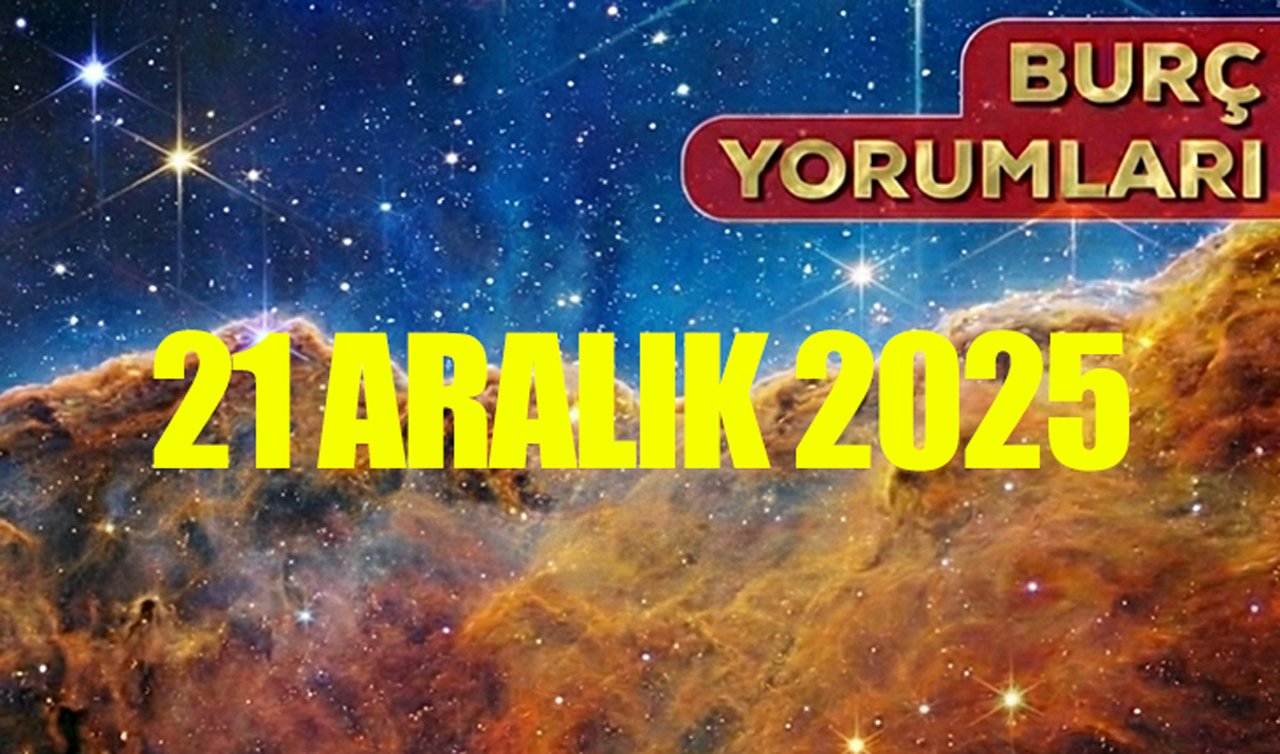 Burç Yorumları 21 Aralık 2025 CUMARTESİ! Günlük Burç Yorumu: AŞK, EVLİLİK, KARİYER (Boğa, Aslan, Akrep, Yay Burcu Detayları)