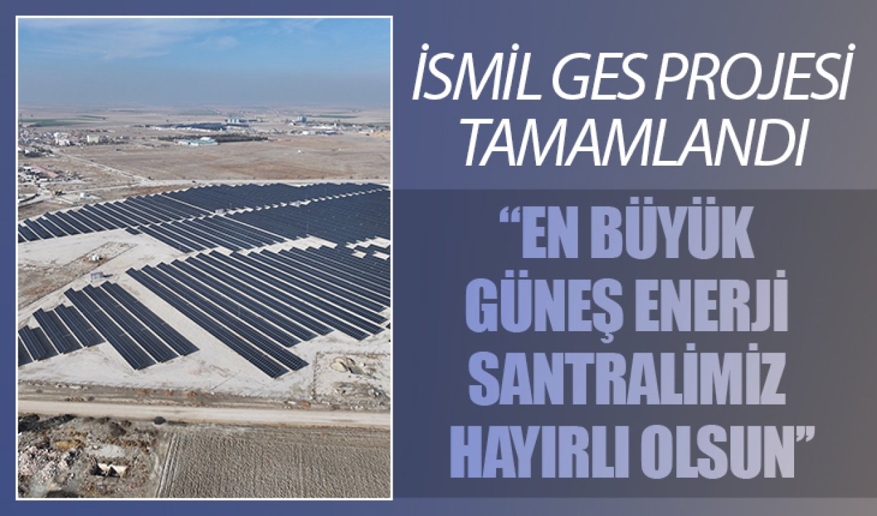 Kılca: En büyük güneş enerji santralimiz hayırlı olsun
