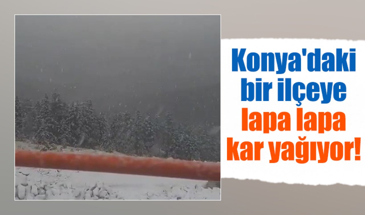 Konya’daki bir ilçeye lapa lapa kar yağıyor! 