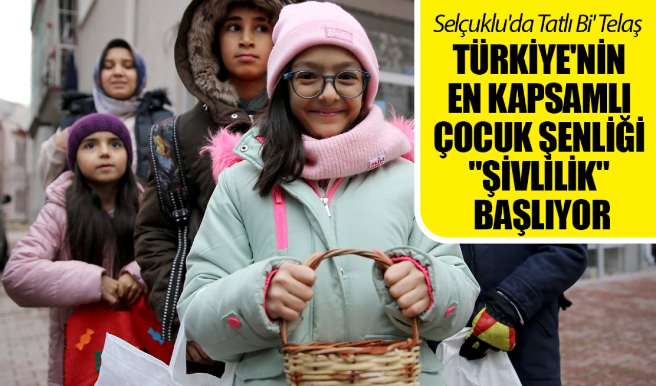 Selçuklu’da tatlı bi’ telaş! Türkiye’nin en kapsamlı çocuk şenliği “şivlilik“ başlıyor