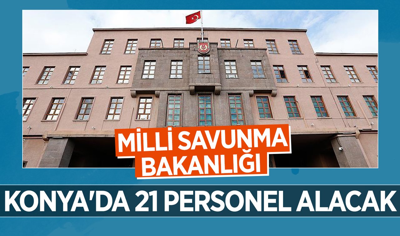 Milli Savunma Bakanlığı Konya’da 21 personel alacak