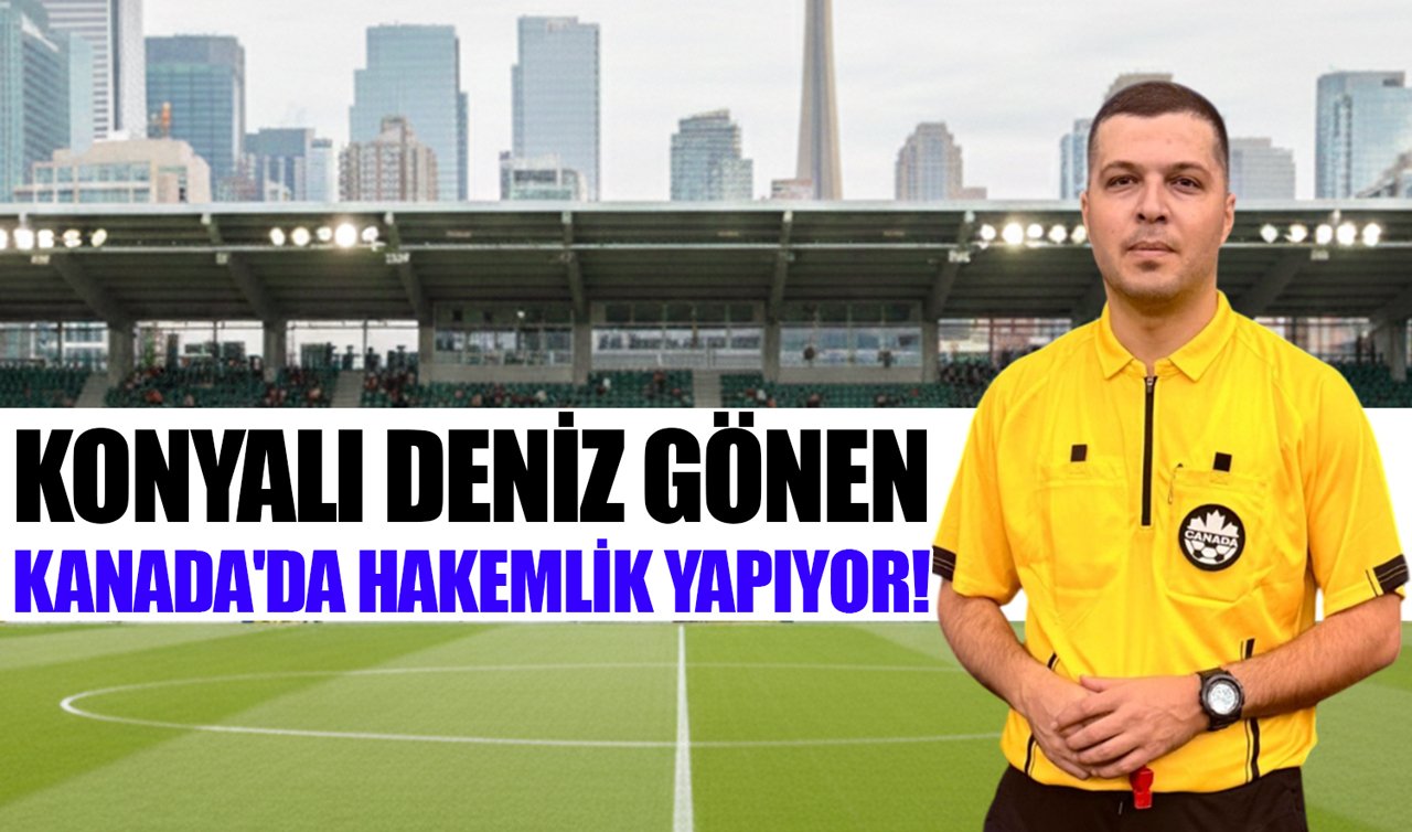 Konyalı Deniz Gönen Kanada’da hakemlik yapıyor!