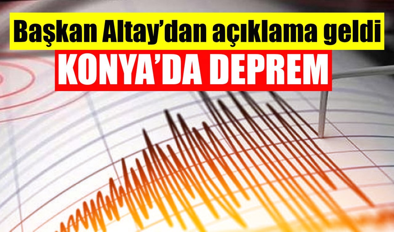 Konya’da deprem! Başkan Altay’dan açıklama geldi