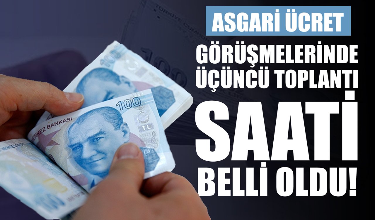 2026 yılı asgari ücret görüşmelerinde üçüncü toplantı saati belli oldu!
