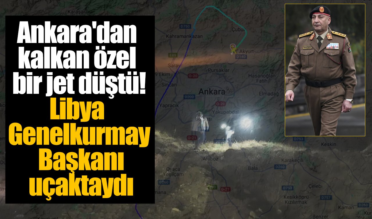 Ankara’dan kalkan özel bir jet düştü! Libya Genelkurmay Başkanı uçaktaydı