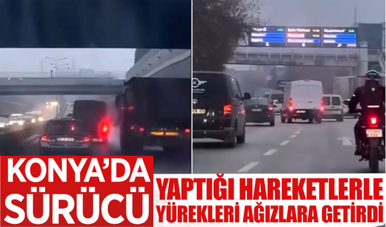 Konya’da sürücü yaptığı hareketlerle yürekleri ağızlara getirdi!