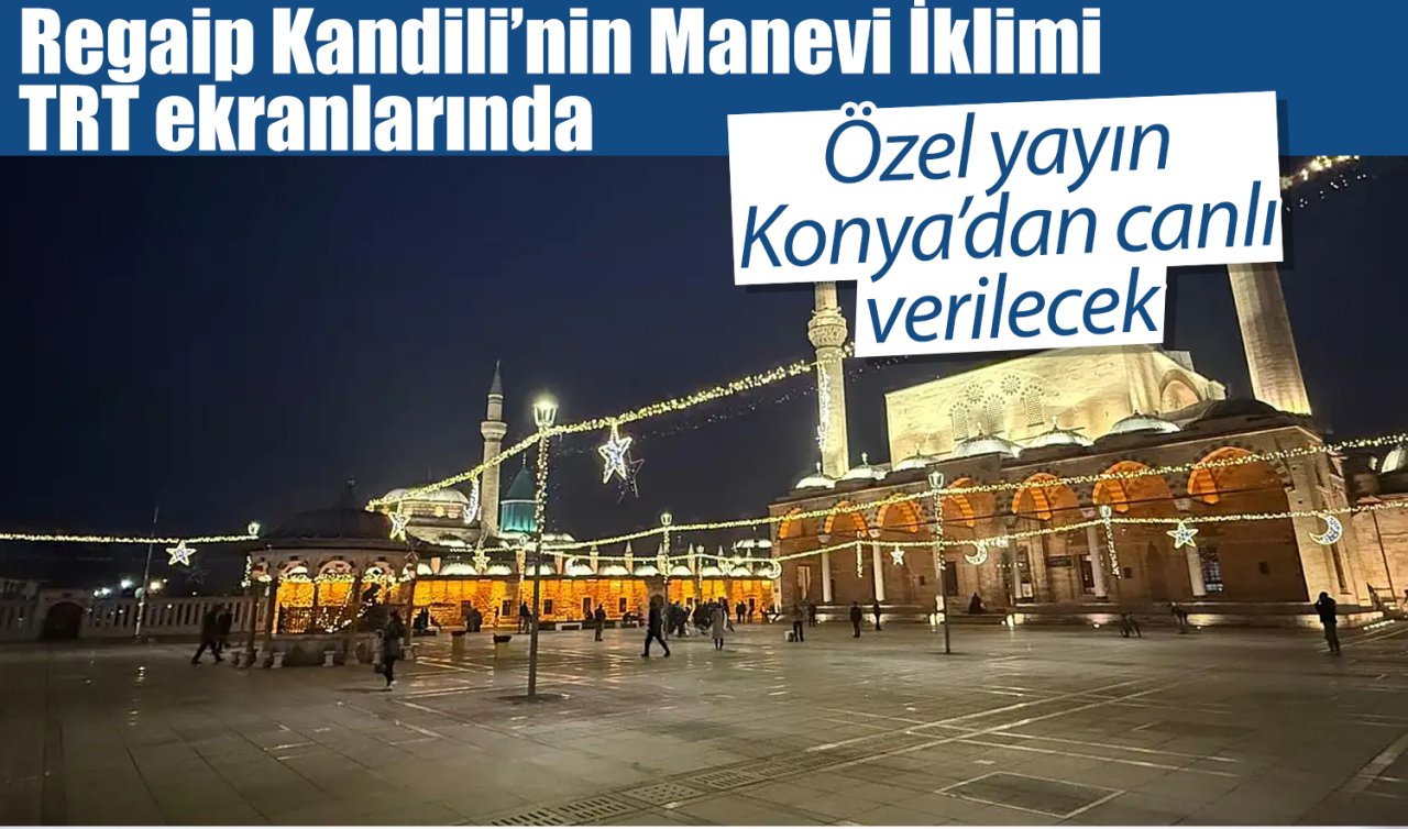 Regaip Kandili’nin Manevi İklimi TRT ekranlarında: Özel yayın Konya’dan canlı