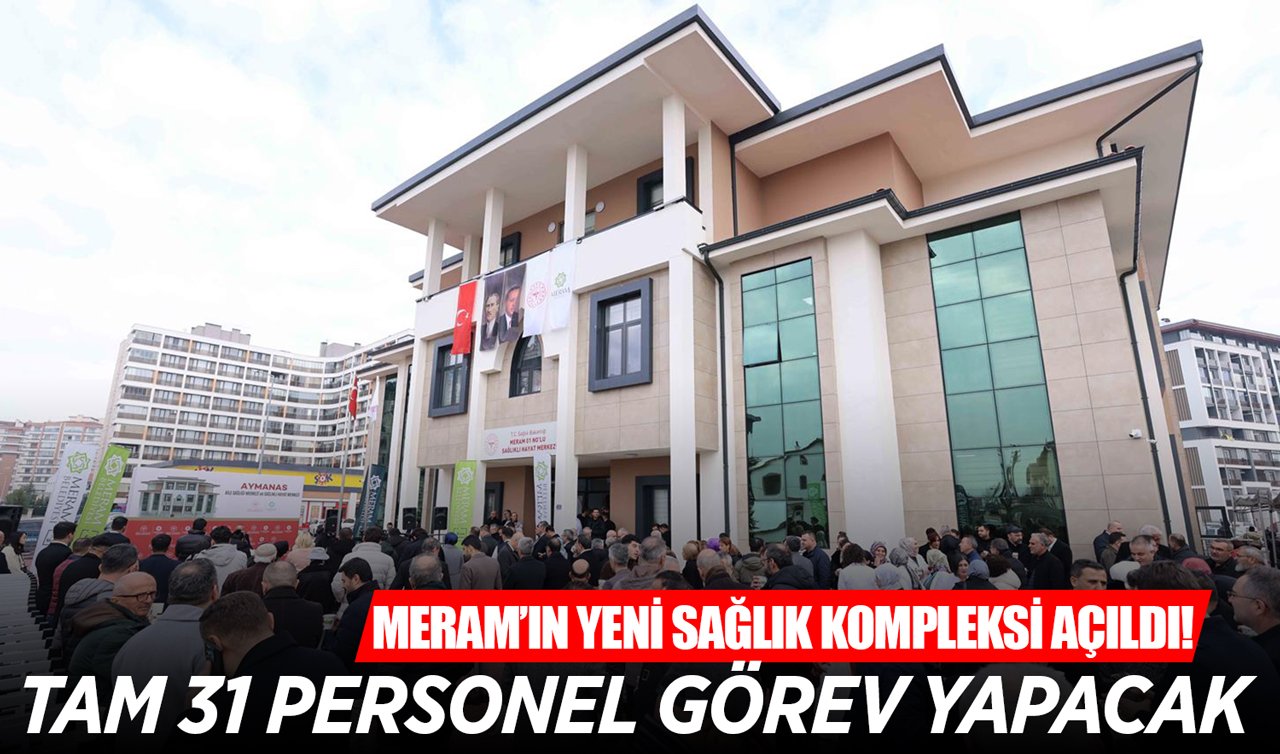 Meram’ın yeni sağlık kompleksi açıldı! Tam 31 personel görev yapacak