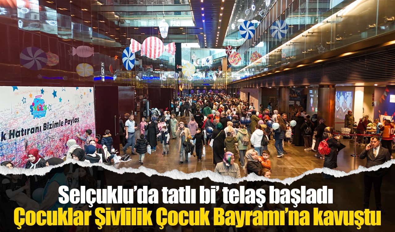 Selçuklu’da tatlı bi’ telaş başladı: Çocuklar Şivlilik Çocuk Bayramı’na kavuştu